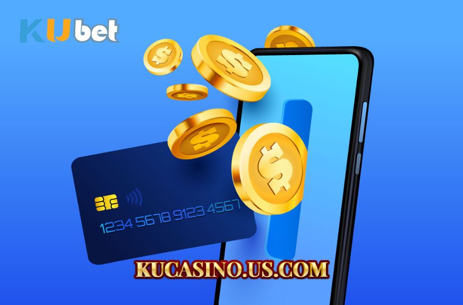 Tổng quan hệ thống nạp tiền ku casino